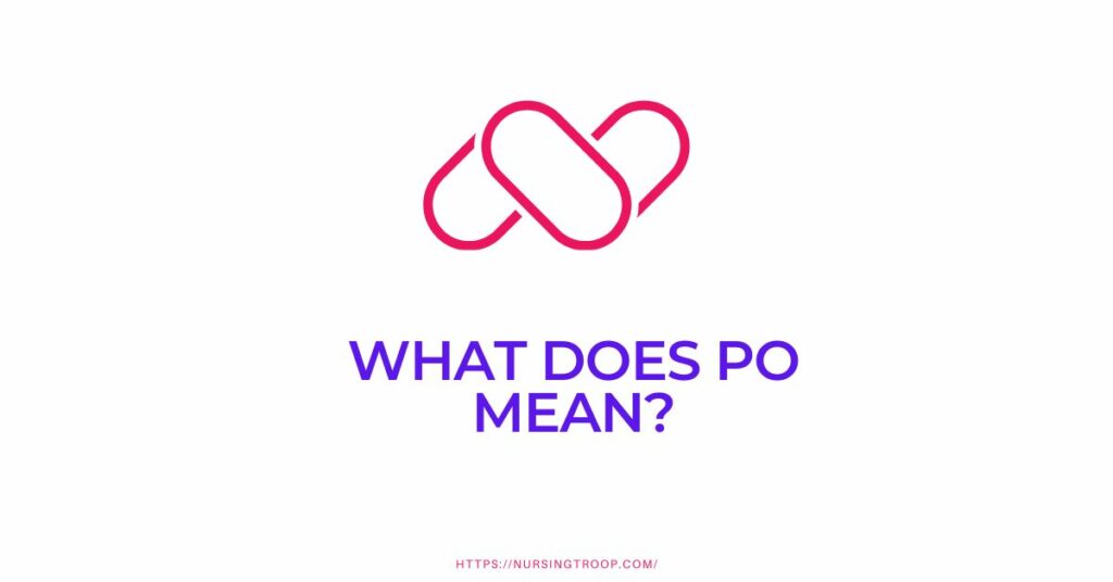 what-does-po-mean-in-nursing-nursingtroop