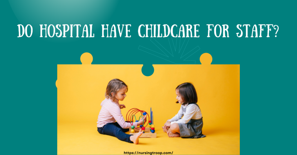 Do Hospitals Offer Daycares For Staff Employees NursingTroop