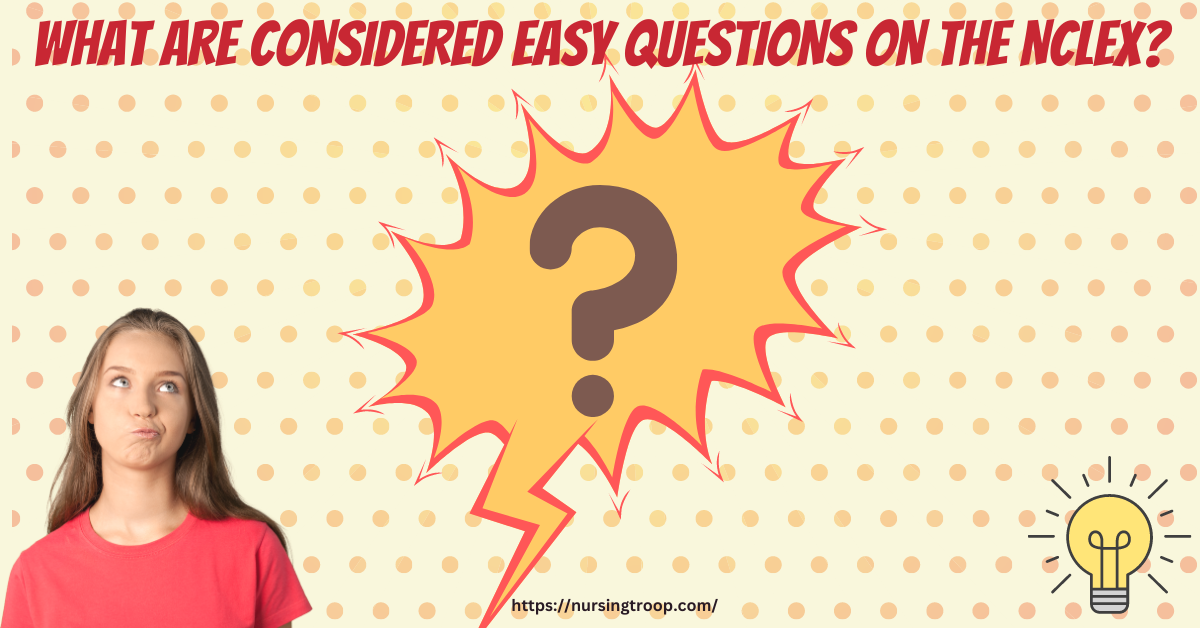  What Are Considered Easy Questions On NCLEX Criteria Pattern 