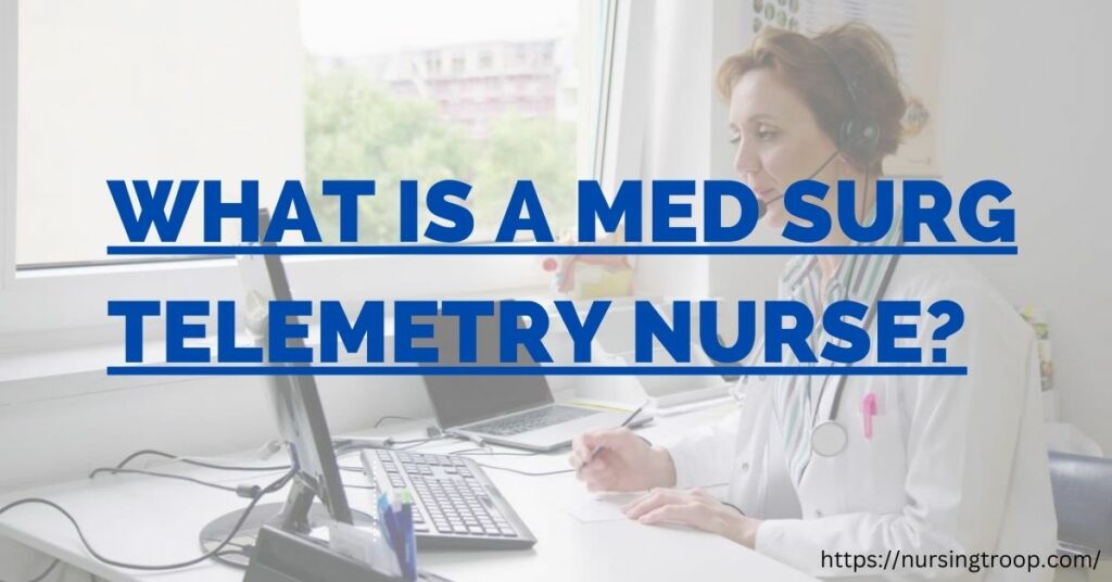 What is a Med Surg Telemetry Nurse? NursingTroop