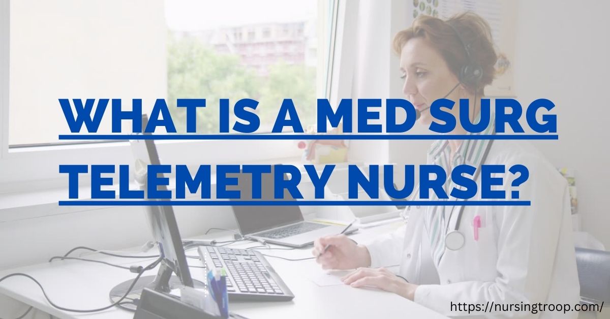 What is a Med Surg Telemetry Nurse