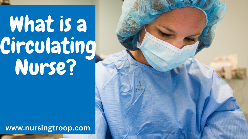 What is a Circulating Nurse?