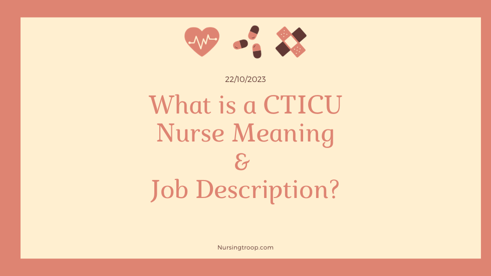 What is a CTICU Nurse Meaning & Job Description?